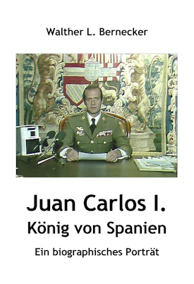 Walther L. Bernecker: Juan Carlos I., König von Spanien. Ein biographisches&nbsp;Porträt